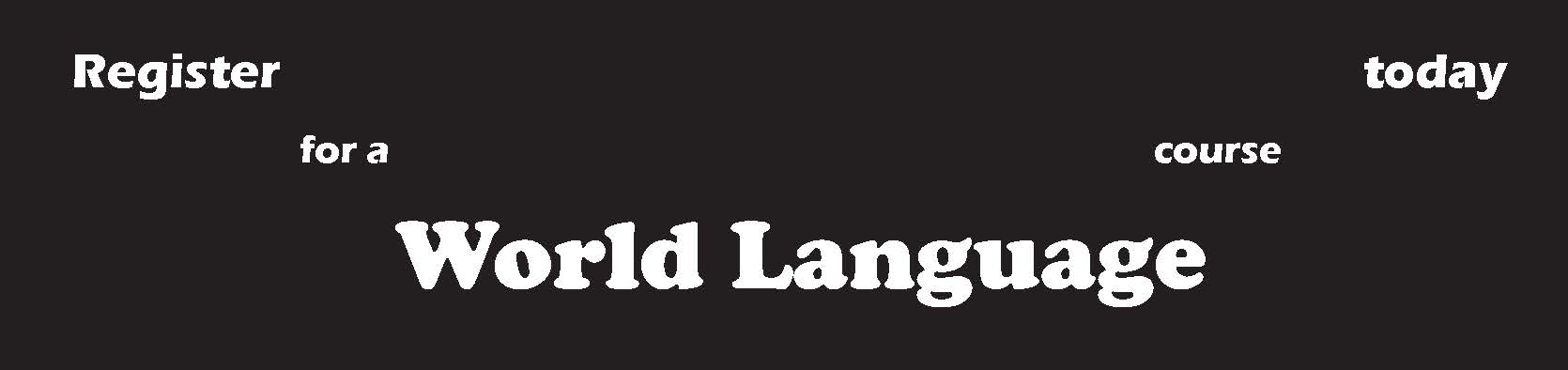 Register for a world language course today. Chinese, Arabic, French, and Spanish